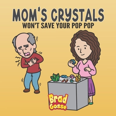 Mom's Crystals: Won't Save Your Pop Pop by Gosse, Brad