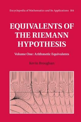 Equivalents of the Riemann Hypothesis: Volume 1, Arithmetic Equivalents by Broughan, Kevin