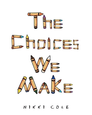 The Choices We Make by Cole, Nikki