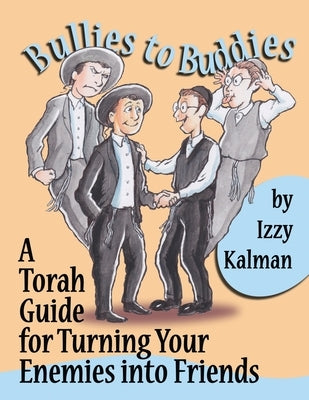 Bullies to Buddies: A Torah Guide for Turning Your Enemies into Friends by Edry, Lola