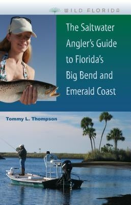 The Saltwater Angler's Guide to Florida's Big Bend and Emerald Coast by Thompson, Tommy L.