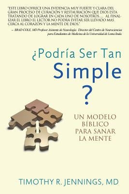 ¿Podría Ser Tan Simple ? UN MODELO BÍBLICO PARA SANAR LA MENTE by Jennings, Timothy R.