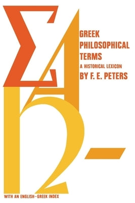Greek Philosophical Terms: A Historical Lexicon by Peters, Francis E.