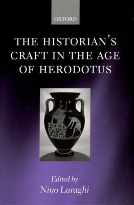 The Historian's Craft in the Age of Herodotus by Luraghi, Nino