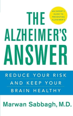 The Alzheimer's Answer: Reduce Your Risk and Keep Your Brain Healthy by Sabbagh, Marwan