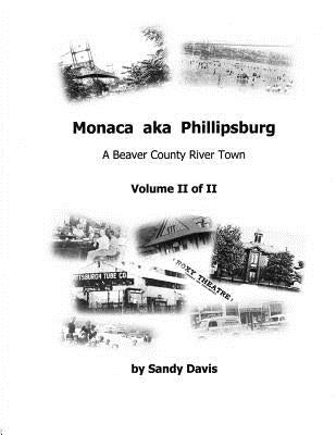Monaca aka Phillipsburg Volume II of II: A Beaver County River Town by Davis, Sandy