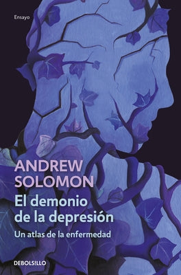 El Demonio de la Depresión / The Noonday Demon: An Atlas of Depression by Solomon, Andrew