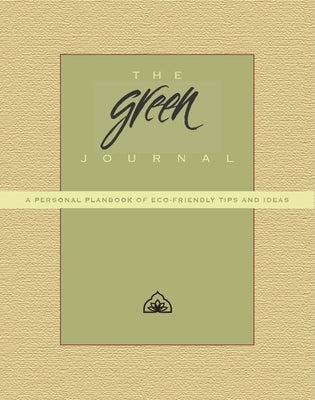 The Green Journal: A Personal Planbook of Eco-Friendly Tips and Ideas by Phipps Conservatory