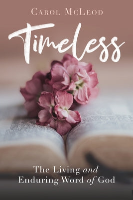 Timeless: The Living and Enduring Word of God by McLeod, Carol