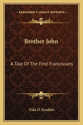 Brother John: A Tale of the First Franciscans by Scudder, Vida D.