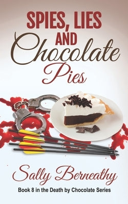 Spies, Lies and Chocolate Pies by Berneathy, Sally