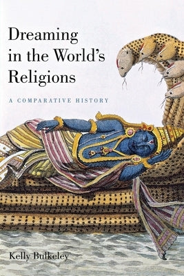 Dreaming in the World's Religions: A Comparative History by Bulkeley, Kelly