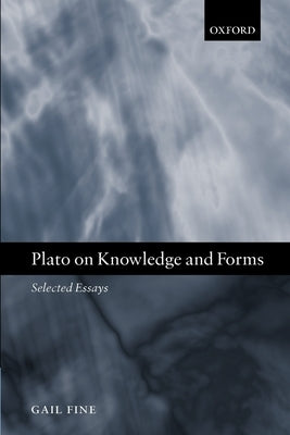 Plato on Knowledge and Forms: Selected Essays by Fine, Gail