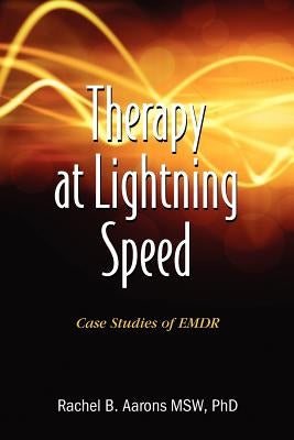 Therapy at Lightning Speed: Case Studies of Emdr by Aarons, Rachel B.