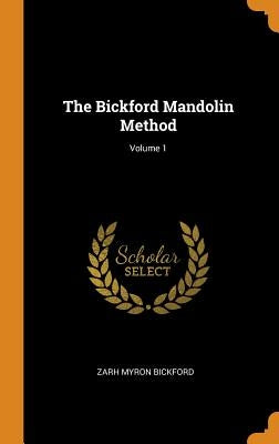 The Bickford Mandolin Method; Volume 1 by Bickford, Zarh Myron