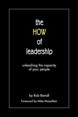 The HOW of leadership: unleashing the capacity of your people by Reindl, Rob
