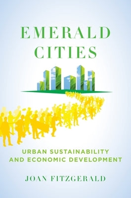 Emerald Cities: Urban Sustainability and Economic Development by Fitzgerald, Joan