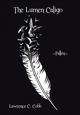 The Lumen Caligo: Fallen by Cobb, Lawrence C.