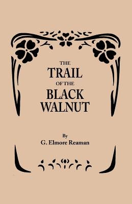 The Trail of the Black Walnut [Second Edition, 1965] by Reaman, G. Elmore