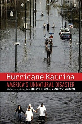 Hurricane Katrina: America's Unnatural Disaster by Levitt, Jeremy I.