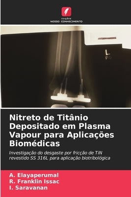 Nitreto de Titânio Depositado em Plasma Vapour para Aplicações Biomédicas by Elayaperumal, A.