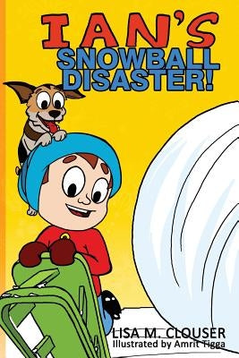 Ian's Snowball Disaster! by Clouser, Lisa M.