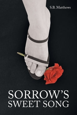 Sorrow's Sweet Song by Matthews, S. B.