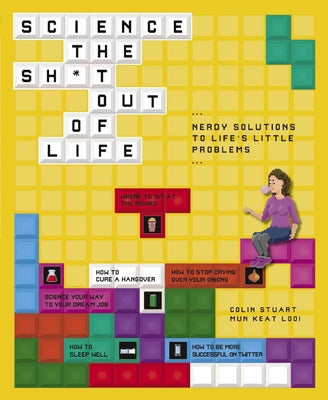 Science the Sh*t Out of Life: Nerdy Solutions to Life's Little Problems by Looi, Mun Keat