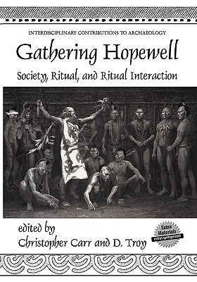 Gathering Hopewell: Society, Ritual and Ritual Interaction by Carr, Christopher