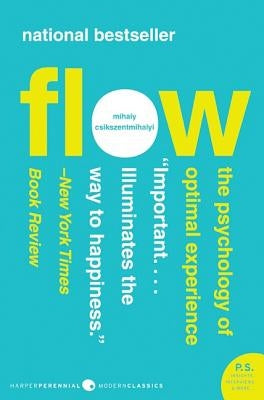 Flow: The Psychology of Optimal Experience by Csikszentmihalyi, Mihaly