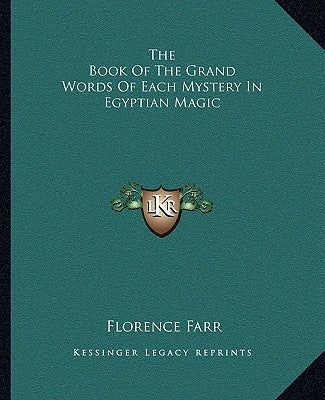 The Book of the Grand Words of Each Mystery in Egyptian Magic by Farr, Florence