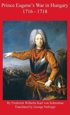 Prince Eugene's War in Hungary 1716 - 1718 by Schmettau, Frederick