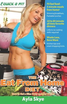 The Eat From Home Diet: How to Get a Slim Body and Fat Wallet by Skye, Ayla