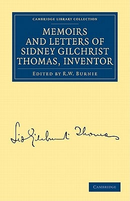 Memoirs and Letters of Sidney Gilchrist Thomas, Inventor by Thomas, Sidney Gilchrist