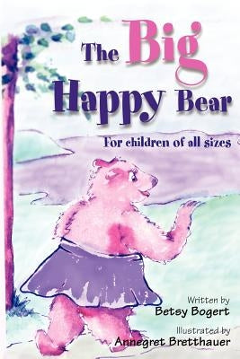 The Big Happy Bear: For Children of All Sizes by Bogert, Betsy