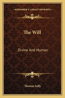 The Will: Divine and Human by Solly, Thomas
