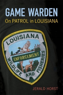 Game Warden: On Patrol in Louisiana by Horst, Jerald