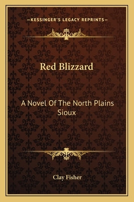Red Blizzard: A Novel of the North Plains Sioux by Fisher, Clay