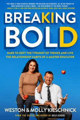 Breaking Bold: Dare to Defy the Tyranny of Trends and Live the Relationship Habits of a Master Educator by Kieschnick, Weston