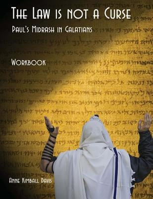 The Law is not a Curse Workbook: Paul's Midrash in Galatians by Davis, Anne Kimball