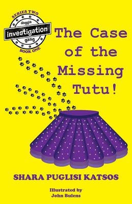 Doggie Investigation Gang, (DIG) Series: Book Four: The Case of the Missing Tutu by Katsos, Shara Puglisi