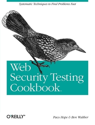 Web Security Testing Cookbook: Systematic Techniques to Find Problems Fast by Hope, Paco