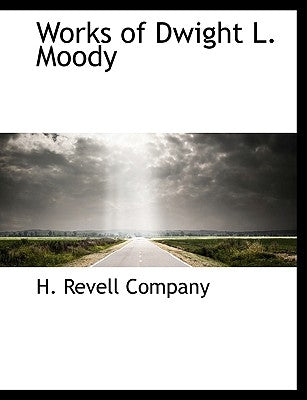Works of Dwight L. Moody by H. Revell Company, Revell Company