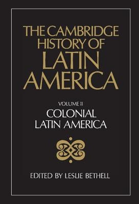 The Cambridge History of Latin America by Bethell, Leslie
