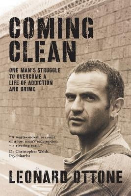 Coming Clean: One man's struggle to overcome a life of addiction and crime by Ottone, Leonard