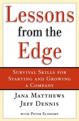 Lessons from the Edge: Survival Skills for Starting and Growing a Company by Matthews, Jana