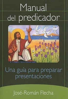 Manual del Predicador: Una Guia Para Preparar Presentaciones by Flecha, Jos&#233;-Rom&#225;n