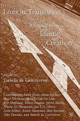 Lives in Translation: Bilingual Writers on Identity and Creativity by De Courtivron, Isabelle