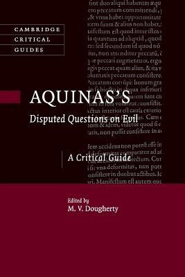 Aquinas's Disputed Questions on Evil: A Critical Guide by Dougherty, M. V.