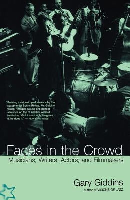 Faces in the Crowd: Musicians, Writers, Actors, and Filmmakers by Giddins, Gary